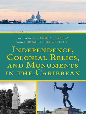 cover image of Independence, Colonial Relics, and Monuments in the Caribbean